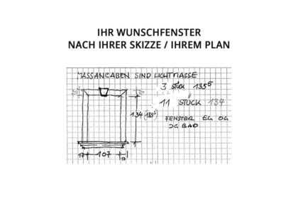 Ihr Wunschfenster: nach Ihrer Skizze / Ihrem Plan