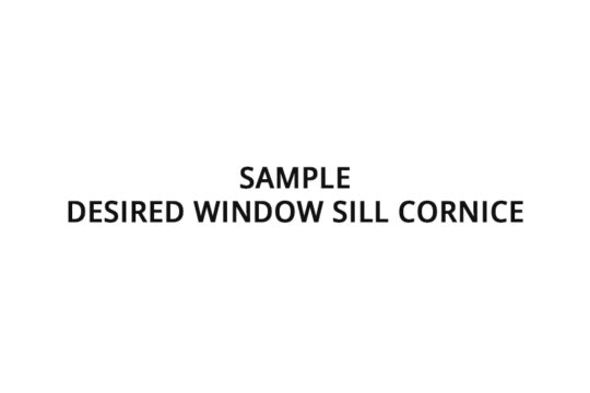 Sample <br>Desired window sill cornice