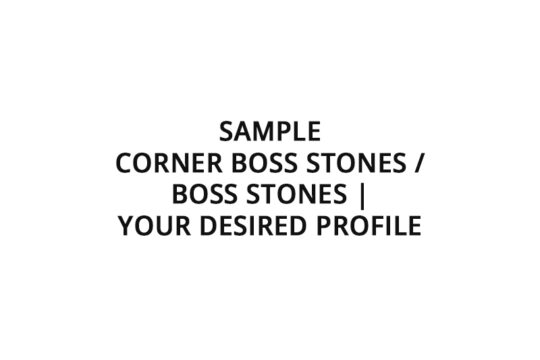 Sample <br>Corner boss stones / boss stones | Your desired profile